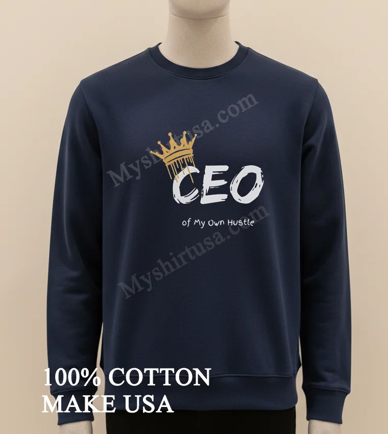 Ceo Of My Own Hustle King new t-shirt - long sleve shirt Ceo Of My Own Hustle King Shirt Long Sleve Shirt