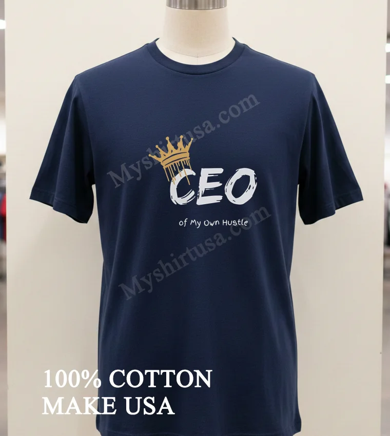 Ceo Of My Own Hustle King new t-shirt - navy-shirt Ceo Of My Own Hustle King Shirt Navy Shirt 1