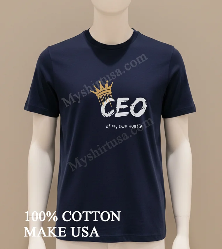 Ceo Of My Own Hustle King new t-shirt - navy-shirt Ceo Of My Own Hustle King Shirt Navy Shirt