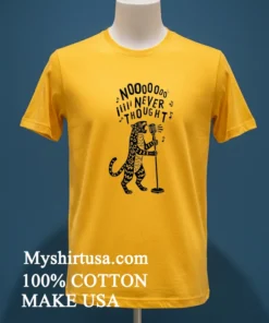 Chescaleigh No I Never Thought Shirt