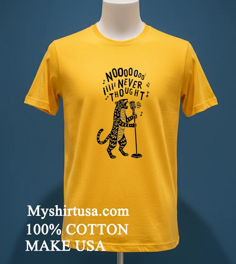 Chescaleigh No I Never Thought Shirt Yellow T Shirt