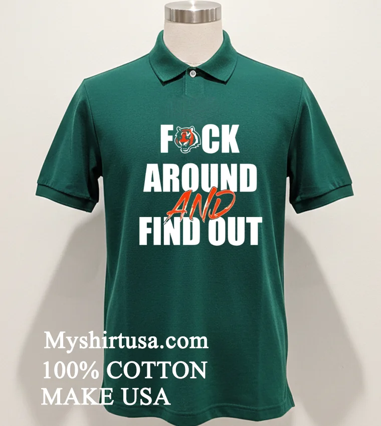 Cincinnati Bengals Fuck Around And Find Out Shirt - green-shirt Cincinnati Bengals Fuck Around And Find Out Shirt Green Shirt