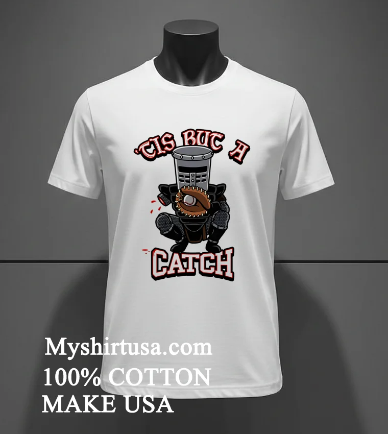 Cis But A Catch Knight Catcher Baseball Shirt White T Shirt 1