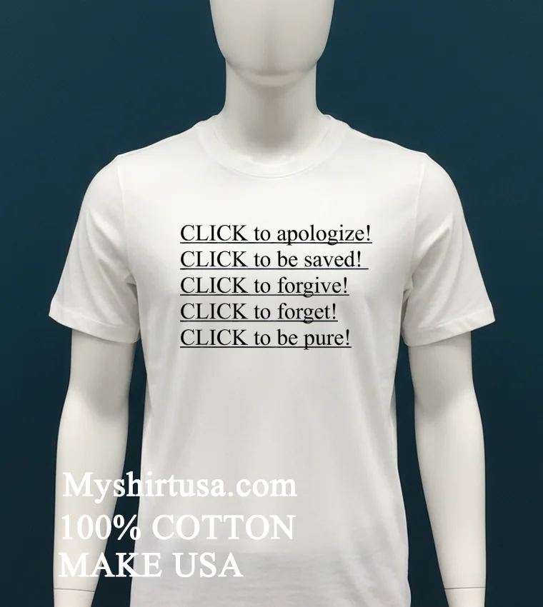 Click To Apologize Click To Be Saved Click To Forgive Click To Forget Click To Be Pure Shirt White T Shirt 2