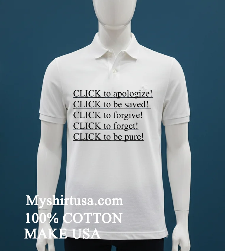 Click To Apologize Click To Be Saved Click To Forgive Click To Forget Click To Be Pure Shirt - white-t-shirt Click To Apologize Click To Be Saved Click To Forgive Click To Forget Click To Be Pure Shirt White T Shirt