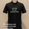Coffee Is My Valentine Shirt Balck Shirt 1