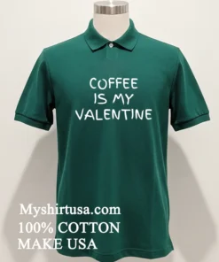 Coffee Is My Valentine Shirt