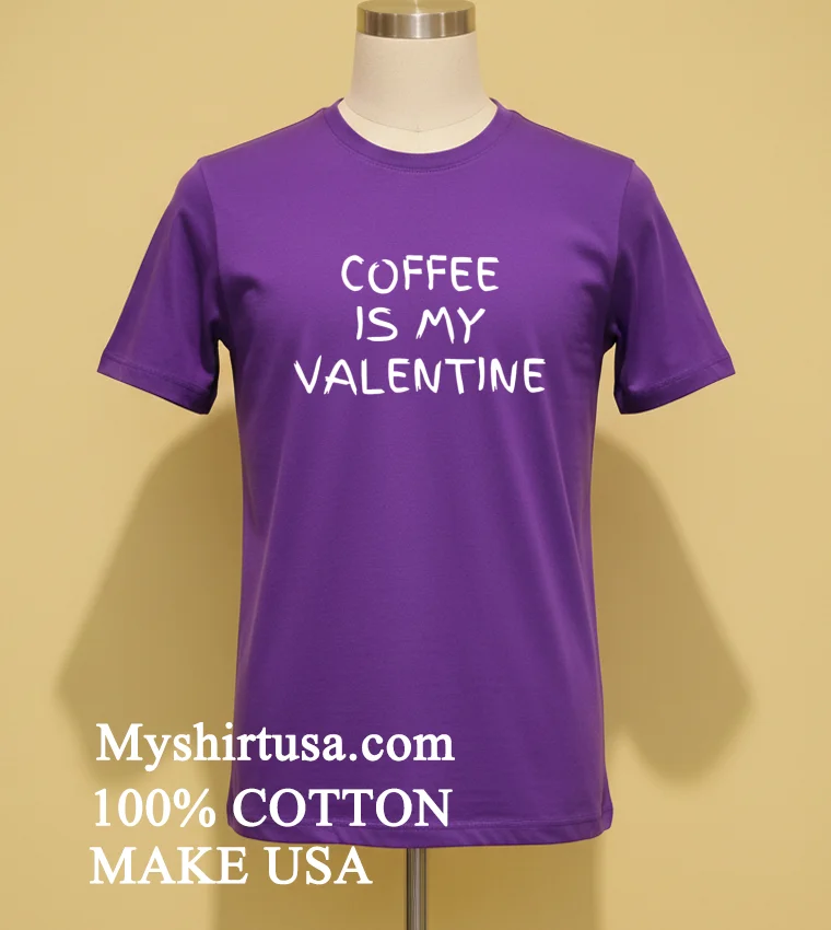 Coffee Is My Valentine Shirt Purple Shirt