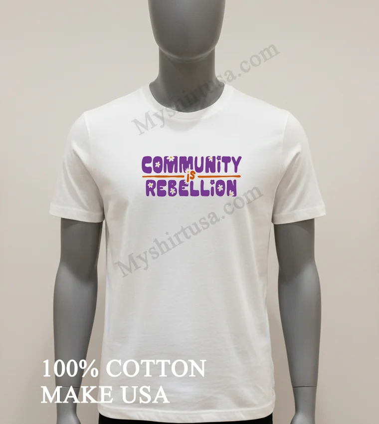 Community Is Rebellion Hippie Retro Flower Aesthetic Streetwear Shirt White T Shirt 1