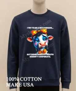 Cow I Try To Be A Nice Person But Sometimes My Mouth Doesn T Cooperate new t-shirt