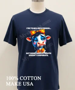 Cow I Try To Be A Nice Person But Sometimes My Mouth Doesn T Cooperate new t-shirt