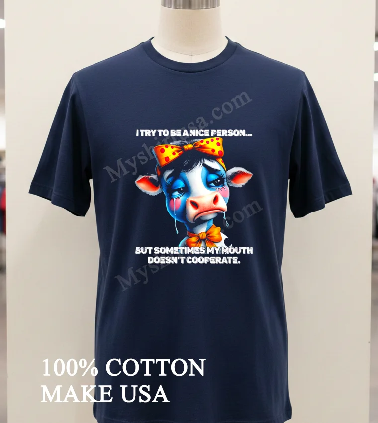 Cow I Try To Be A Nice Person But Sometimes My Mouth Doesnt Cooperate Shirt Navy Shirt 1