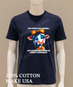 Cow I Try To Be A Nice Person But Sometimes My Mouth Doesn T Cooperate new t-shirt