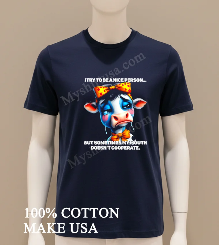 Cow I Try To Be A Nice Person But Sometimes My Mouth Doesn T Cooperate new t-shirt - navy-shirt Cow I Try To Be A Nice Person But Sometimes My Mouth Doesnt Cooperate Shirt Navy Shirt
