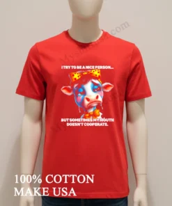Cow I Try To Be A Nice Person But Sometimes My Mouth Doesn T Cooperate new t-shirt