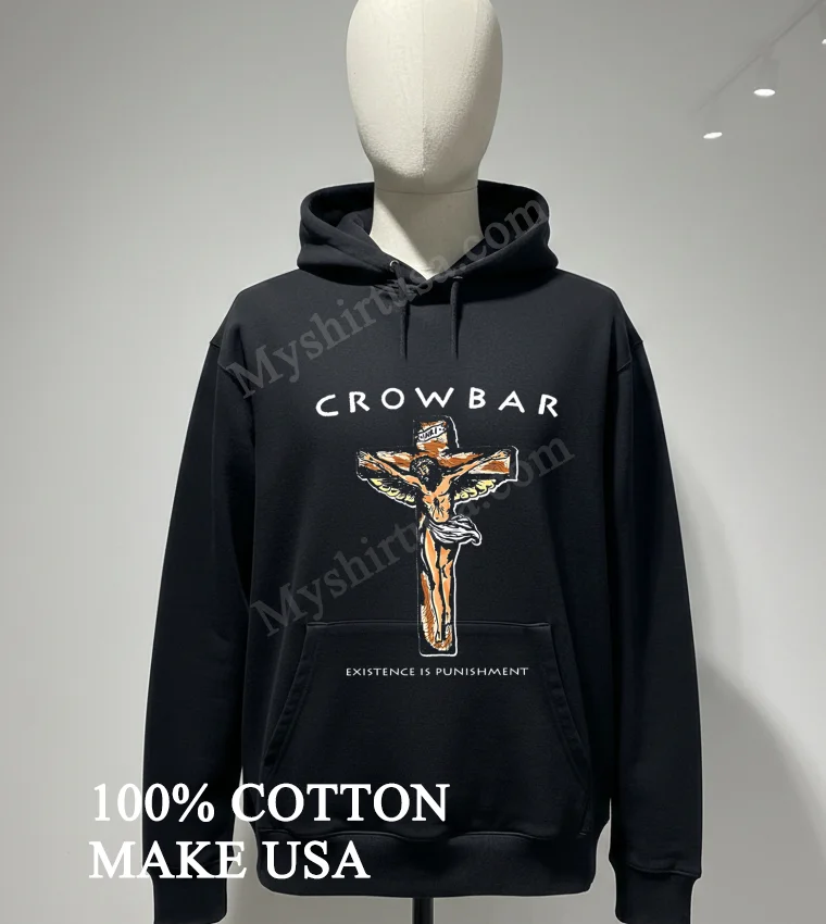 Crowbar Existence Is Punishment Crucifixion Shirt Hoodie Shirt