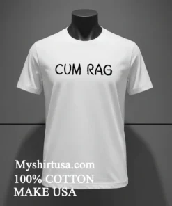 Cum Rag Shirt