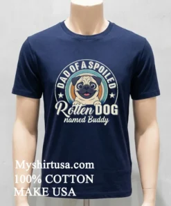 Dad Of A Spoiled Rotten Dog Named Buddy Shirt