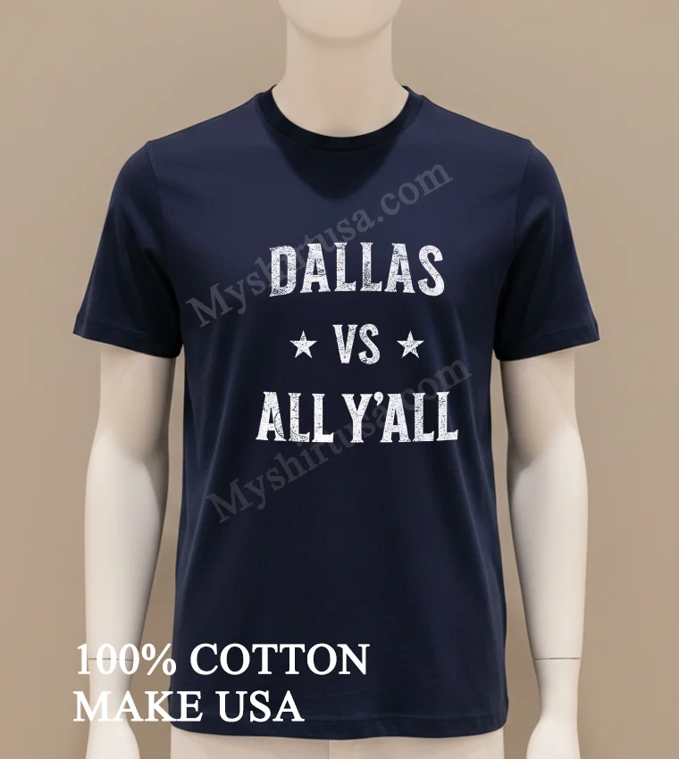 Dallas Vs All Y’all Distressed Text Texas Pride Sports funny america t-shirts - navy-shirt Dallas Vs All Yall Distressed Text Texas Pride Sports Shirt Navy Shirt