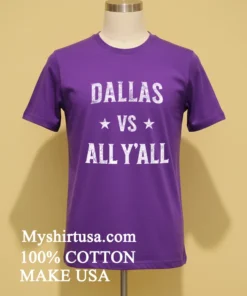 Dallas Vs All Y’all Distressed Text Texas Pride Sports funny america t-shirts