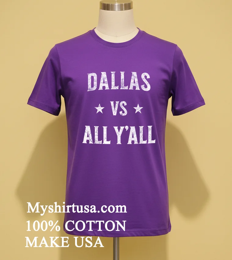 Dallas Vs All Y’all Distressed Text Texas Pride Sports funny america t-shirts - purple-shirt Dallas Vs All Yall Distressed Text Texas Pride Sports Shirt Purple Shirt