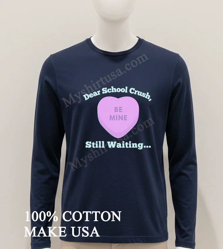 Dear School Crush Be Mine Candy Heart funny america t-shirts - hoodie-shirt Dear School Crush Be Mine Candy Heart Shirt Hoodie Shirt
