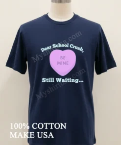 Dear School Crush Be Mine Candy Heart funny america t-shirts