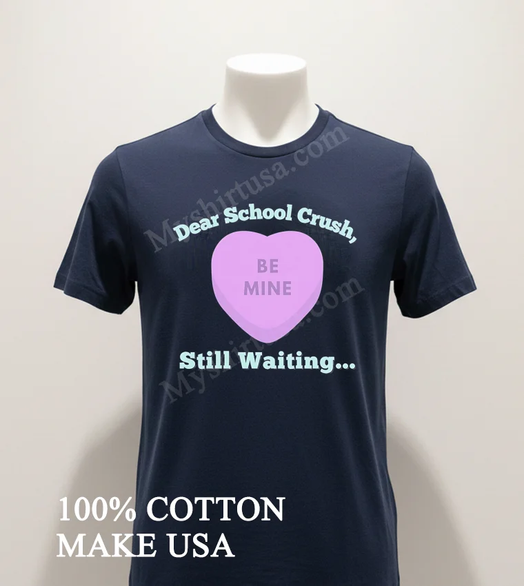 Dear School Crush Be Mine Candy Heart funny america t-shirts - navy-shirt Dear School Crush Be Mine Candy Heart Shirt Navy Shirt