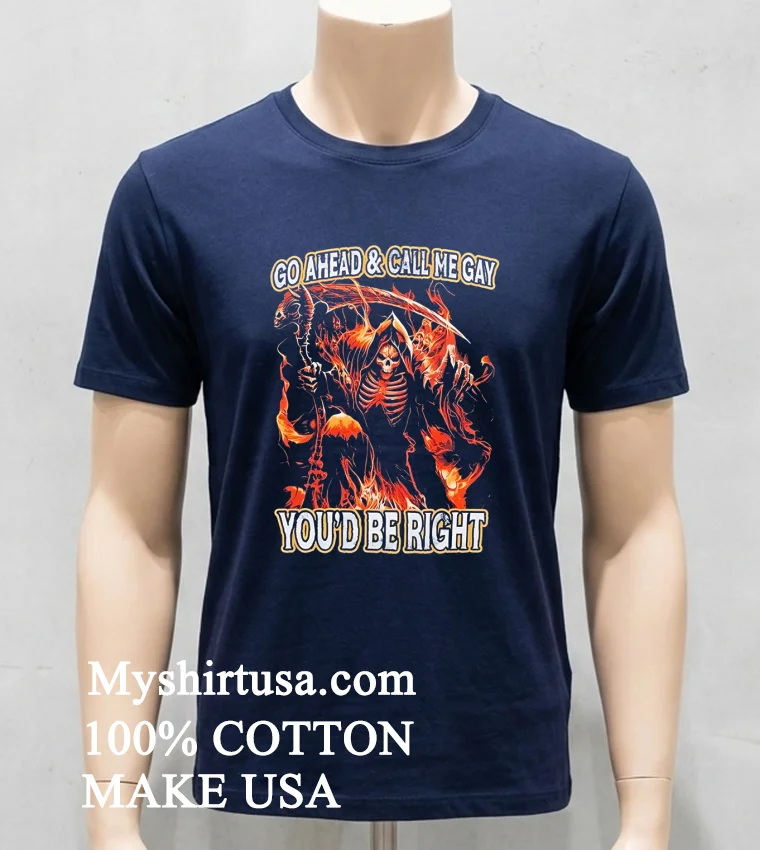 Death Go Ahead And Call Me Gay You D Be Right Shirt - navy-shirt Death Go Ahead And Call Me Gay Youd Be Right Shirt Navy Shirt