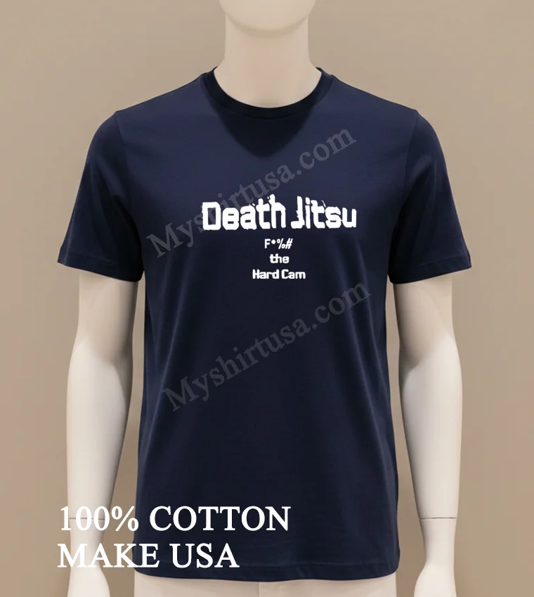 Death Jitsu F The Hard Cam Wrestling Slogan Shirt Navy Shirt