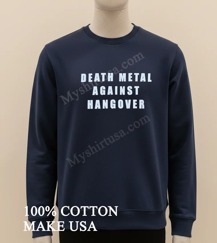 Death Metal Against Hangover Shirt Long Sleve Shirt