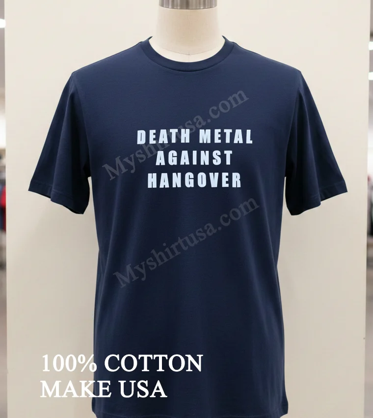 Death Metal Against Hangover Shirt Navy Shirt