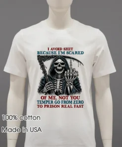 Death Skeleton I Avoid Shit Because I M Scared Of Me Not You Temper Go From Zero To Prison Real Fast T Shirt