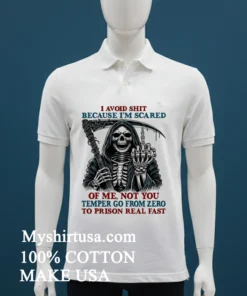 Death Skeleton I Avoid Shit Because I M Scared Of Me Not You Temper Go From Zero To Prison Real Fast T Shirt