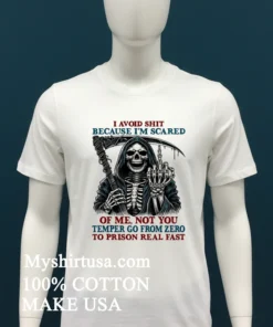 Death Skeleton I Avoid Shit Because I M Scared Of Me Not You Temper Go From Zero To Prison Real Fast T Shirt