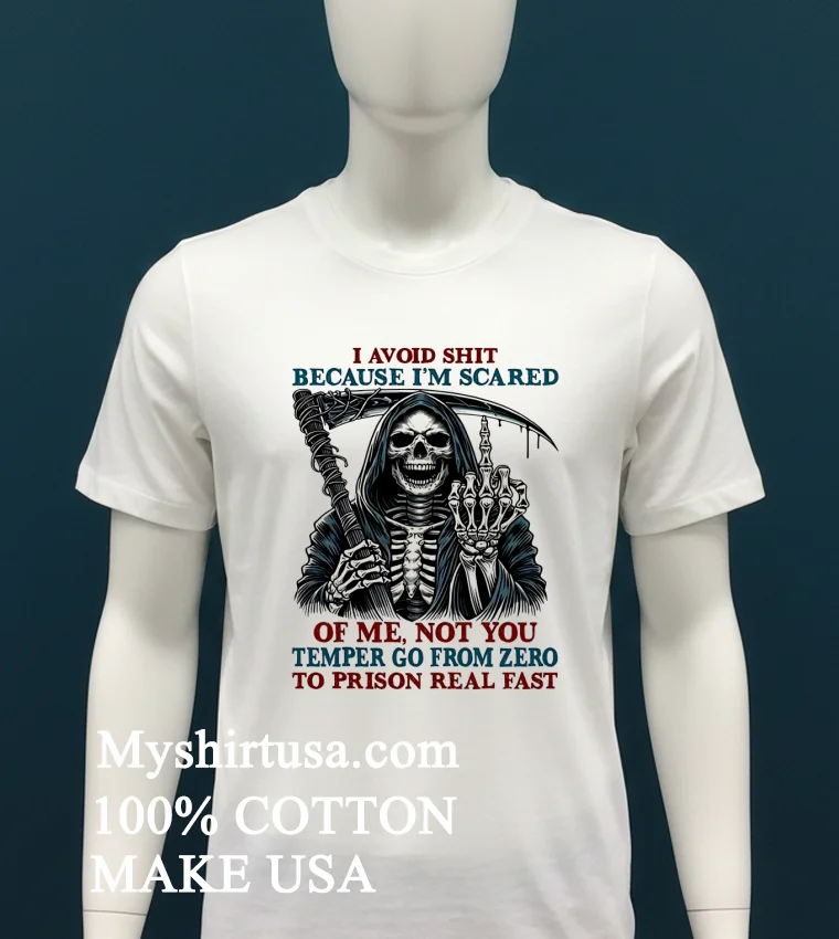 Death Skeleton I Avoid Shit Because Im Scared Of Me Not You Temper Go From Zero To Prison Real Fast T Shirt White T Shirt 4