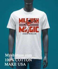 Denver Broncos Jaquan Mcmillian Mile High Magic Shirt White T Shirt 3