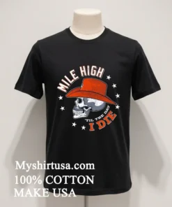 Denver Broncos Mile High Til The Day I Die Skull Shirt
