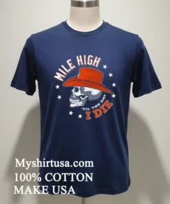 Denver Broncos Mile High Til The Day I Die Skull Shirt