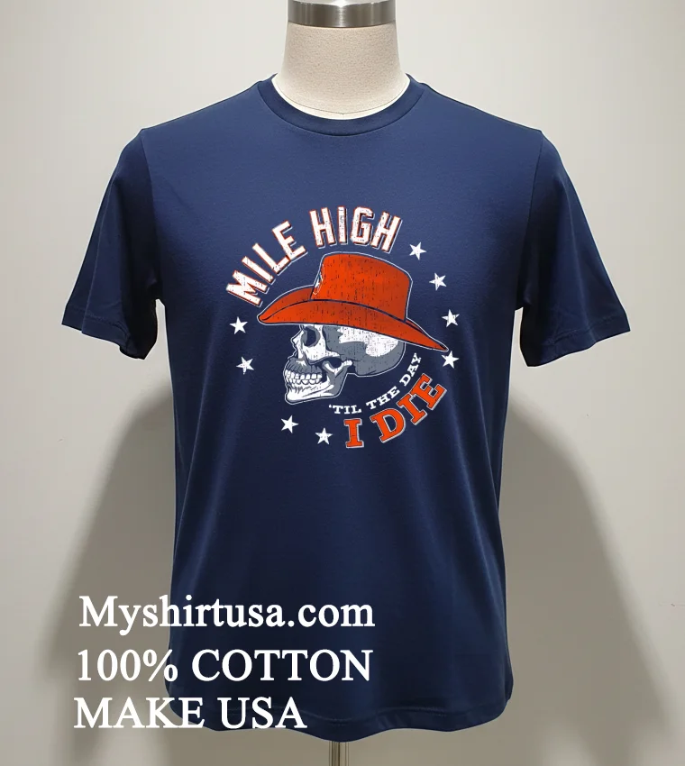 Denver Broncos Mile High Til The Day I Die Skull Shirt Navy Shirt 1