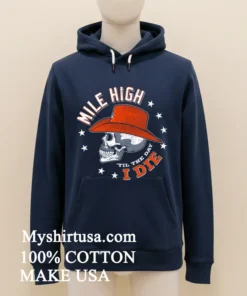 Denver Broncos Mile High Til The Day I Die Skull Shirt