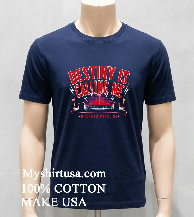 Destiny Is Calling Me Orchard Park Buffalo Bills Shirt Navy Shirt