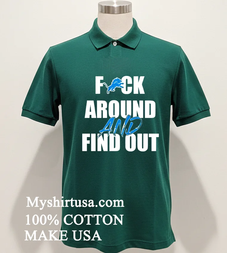 Detroit Lions Fuck Around And Find Out Shirt Green Shirt