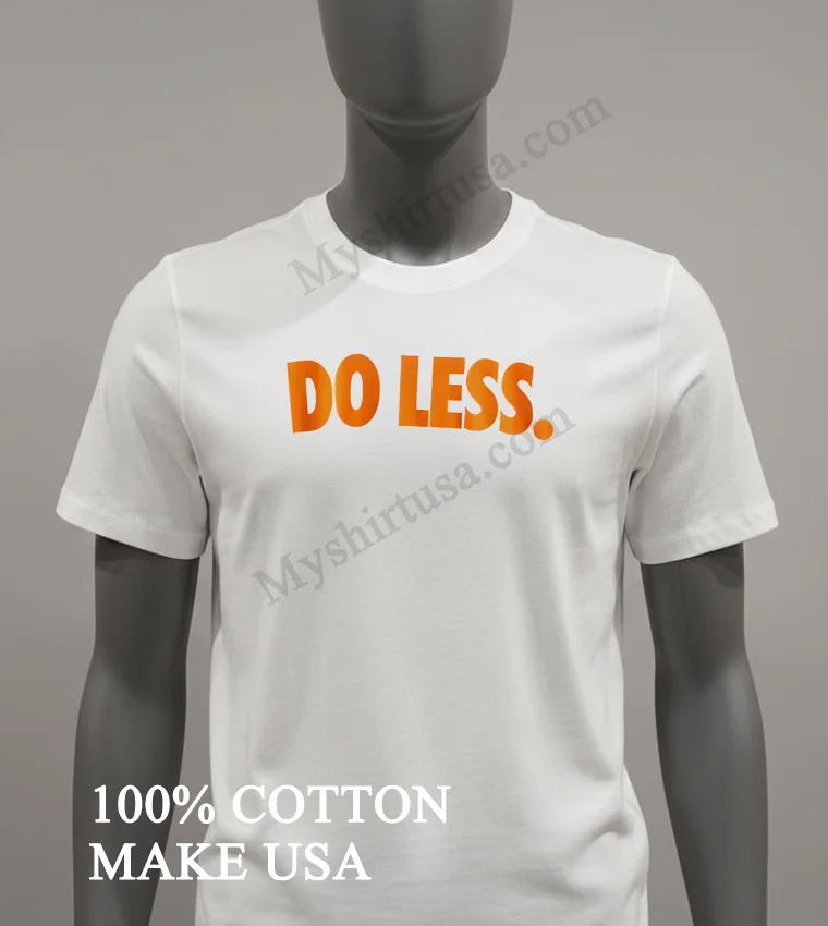 Do Less funny america t-shirts - white-t-shirt Do Less Shirt White T Shirt 2
