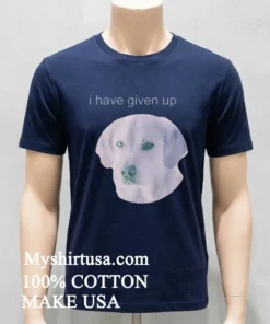 Dog I Have Given Up Shirt Navy Shirt