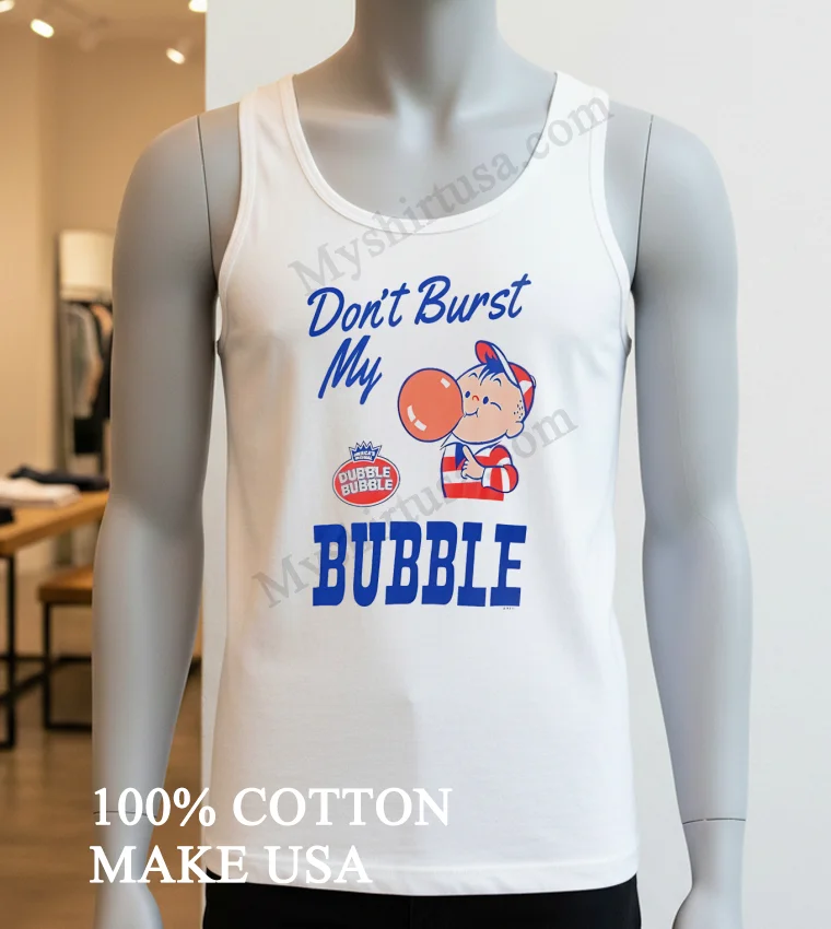 Don T Burst My Bubble Dubble Bubble Boy funny america t-shirts - white-t-shirt Dont Burst My Bubble Dubble Bubble Boy Shirt White T Shirt 3