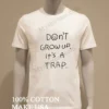 Dont Grow Up Its A Trap Shirt White T Shirt