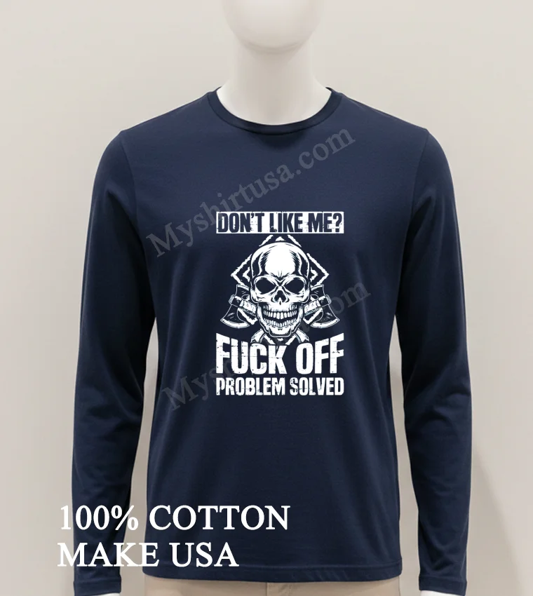 Don T Like Me Fuck Off Problem Solved Skull funny america t-shirts - hoodie-shirt Dont Like Me Fuck Off Problem Solved Skull Shirt Hoodie Shirt