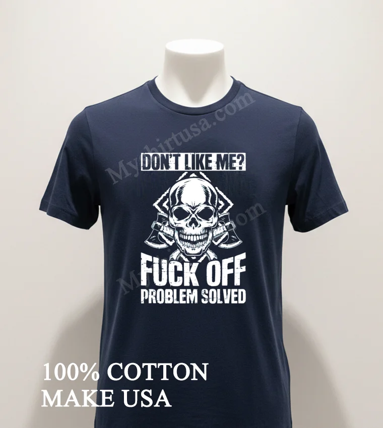 Don T Like Me Fuck Off Problem Solved Skull funny america t-shirts - navy-shirt Dont Like Me Fuck Off Problem Solved Skull Shirt Navy Shirt 1