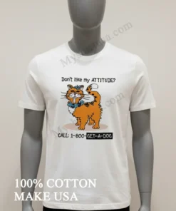 Don T Like My Attitude Call 1 800 Get A Dog Funny Cat funny america t-shirts